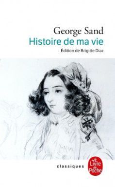 Histoire de ma vie, de George Sand, Le Livre de Poche, Paris, 2004