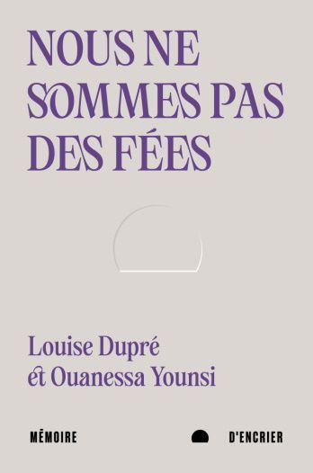 Nous ne sommes pas des fées, Louise Dupré et Ouanessa Younsi, Mémoire d'Encrier, Montréal, 2022