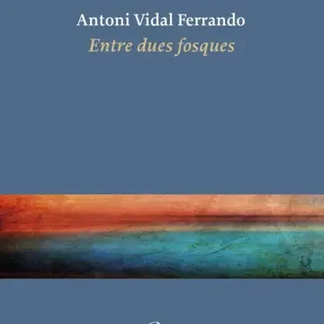 Entre dues fosques, Antoni Vidal Ferrando, Edicions Proa, 2025